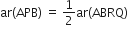 ar left parenthesis APB right parenthesis space equals space 1 half ar left parenthesis ABRQ right parenthesis