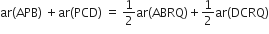 ar left parenthesis APB right parenthesis space plus ar left parenthesis PCD right parenthesis space equals space 1 half ar left parenthesis ABRQ right parenthesis plus 1 half ar left parenthesis DCRQ right parenthesis