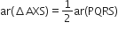 ar left parenthesis increment AXS right parenthesis equals 1 half ar left parenthesis PQRS right parenthesis