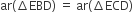 ar left parenthesis increment EBD right parenthesis space equals space ar left parenthesis increment ECD right parenthesis
