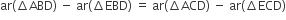 ar left parenthesis increment ABD right parenthesis space minus space ar left parenthesis increment EBD right parenthesis space equals space ar left parenthesis increment ACD right parenthesis space minus space ar left parenthesis increment ECD right parenthesis