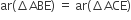 ar left parenthesis increment ABE right parenthesis space equals space ar left parenthesis increment ACE right parenthesis