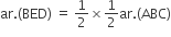 ar. left parenthesis BED right parenthesis space equals space 1 half cross times 1 half ar. left parenthesis ABC right parenthesis