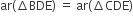 ar left parenthesis increment BDE right parenthesis space equals space ar left parenthesis increment CDE right parenthesis