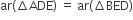ar left parenthesis increment ADE right parenthesis space equals space ar left parenthesis increment BED right parenthesis
