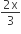 fraction numerator 2 straight x over denominator 3 end fraction