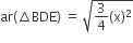 ar left parenthesis increment BDE right parenthesis space equals space square root of 3 over 4 left parenthesis straight x right parenthesis squared end root