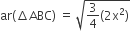 ar left parenthesis increment ABC right parenthesis space equals space square root of 3 over 4 left parenthesis 2 straight x squared right parenthesis end root