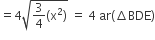equals 4 square root of 3 over 4 left parenthesis straight x squared right parenthesis end root space equals space 4 space ar left parenthesis increment BDE right parenthesis