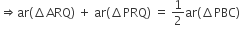 rightwards double arrow ar left parenthesis increment ARQ right parenthesis space plus space ar left parenthesis increment PRQ right parenthesis space equals space 1 half ar left parenthesis increment PBC right parenthesis
