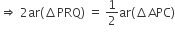rightwards double arrow space 2 ar left parenthesis increment PRQ right parenthesis space equals space 1 half ar left parenthesis increment APC right parenthesis