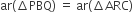 ar left parenthesis increment PBQ right parenthesis space equals space ar left parenthesis increment ARC right parenthesis