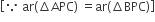 open square brackets because space ar left parenthesis increment APC right parenthesis space equals ar left parenthesis increment BPC right parenthesis close square brackets