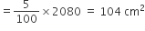 equals 5 over 100 cross times 2080 space equals space 104 space cm squared