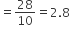 equals 28 over 10 equals 2.8