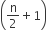 open parentheses straight n over 2 plus 1 close parentheses