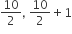 10 over 2 comma space 10 over 2 plus 1