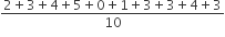 fraction numerator 2 plus 3 plus 4 plus 5 plus 0 plus 1 plus 3 plus 3 plus 4 plus 3 over denominator 10 end fraction