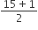 fraction numerator 15 plus 1 over denominator 2 end fraction