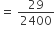equals space 29 over 2400