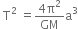 space straight T squared space equals fraction numerator 4 straight pi squared over denominator GM end fraction straight a cubed