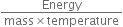 fraction numerator Energy over denominator mass cross times temperature end fraction