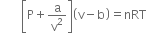 space space space space space space space open square brackets straight P plus straight a over straight v squared close square brackets open parentheses straight v minus straight b close parentheses equals nRT