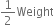 1 half Weight