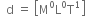 space space straight d space equals space open square brackets straight M to the power of 0 straight L to the power of 0 straight T to the power of 1 close square brackets