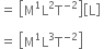 equals space open square brackets straight M to the power of 1 straight L squared straight T to the power of negative 2 end exponent close square brackets open square brackets straight L close square brackets space

equals space open square brackets straight M to the power of 1 straight L cubed straight T to the power of negative 2 end exponent close square brackets