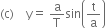 left parenthesis straight c right parenthesis space space space space straight y equals space straight a over straight T sin open parentheses straight t over straight a close parentheses