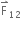 straight F with rightwards harpoon with barb upwards on top subscript 12 space