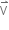 straight V with rightwards harpoon with barb upwards on top