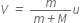 V italic space italic equals italic space fraction numerator m over denominator m italic plus M end fraction u