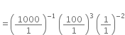 space space space space space space space space space space space space space space space
equals open parentheses 1000 over 1 close parentheses to the power of negative 1 space end exponent open parentheses 100 over 1 close parentheses cubed space open parentheses 1 over 1 close parentheses to the power of negative 2 end exponent