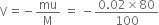 straight V equals negative mu over straight M space equals space minus fraction numerator 0.02 cross times 80 over denominator 100 end fraction