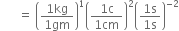 space space space space space space equals space open parentheses fraction numerator 1 kg over denominator 1 gm end fraction close parentheses to the power of 1 open parentheses fraction numerator 1 straight c over denominator 1 cm end fraction close parentheses squared open parentheses fraction numerator 1 straight s over denominator 1 straight s end fraction close parentheses to the power of negative 2 end exponent