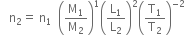 space space space straight n subscript 2 equals space straight n subscript 1 space space open parentheses straight M subscript 1 over straight M subscript 2 close parentheses to the power of 1 open parentheses straight L subscript 1 over straight L subscript 2 close parentheses squared open parentheses straight T subscript 1 over straight T subscript 2 close parentheses to the power of negative 2 end exponent