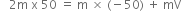 space space space 2 straight m space straight x space 50 space equals space straight m space cross times space left parenthesis negative 50 right parenthesis space plus space mV