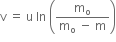 straight v space equals space straight u space ln space open parentheses fraction numerator straight m subscript straight o over denominator straight m subscript straight o space minus space straight m end fraction close parentheses