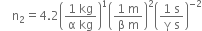 space space space space straight n subscript 2 equals 4.2 open parentheses fraction numerator 1 space kg over denominator straight alpha space kg end fraction close parentheses to the power of 1 open parentheses fraction numerator 1 space straight m over denominator straight beta space straight m end fraction close parentheses squared open parentheses fraction numerator 1 space straight s over denominator straight gamma space straight s end fraction close parentheses to the power of negative 2 end exponent