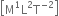 open square brackets straight M to the power of 1 straight L squared straight T to the power of negative 2 end exponent close square brackets