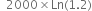 space space 2000 cross times Ln left parenthesis 1.2 right parenthesis