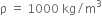 straight rho space equals space 1000 space kg divided by straight m cubed