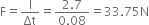 straight F equals straight I over Δt equals fraction numerator 2.7 over denominator 0.08 end fraction equals 33.75 straight N