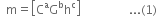 space space straight m equals open square brackets straight C to the power of straight a straight G to the power of straight b straight h to the power of straight c close square brackets space space space space space space space space space space space space space space space space... left parenthesis 1 right parenthesis