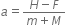 a equals fraction numerator H minus F over denominator m plus M end fraction
