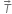 space T with italic rightwards arrow on top