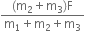 fraction numerator left parenthesis straight m subscript 2 plus straight m subscript 3 right parenthesis straight F over denominator straight m subscript 1 plus straight m subscript 2 plus straight m subscript 3 end fraction