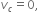 v subscript c equals 0 comma